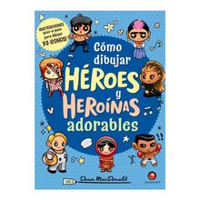 Libro Cómo Dibujar Héroes y Heroínas Adorables - Dawn MacDonald