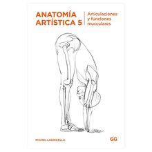 Anatomía Artística 5 Articulaciones y Funciones Musculares - Michel Lauricella
